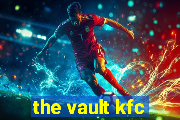 the vault kfc